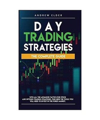 Day Trading Strategies: The Complete Guide with All the Advanced Tactics for Sto