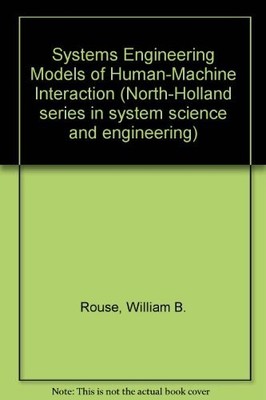 Systems Engineering Models of Mensch-Maschine Interaction, William B. Rouse
