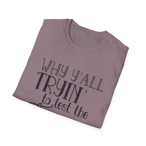 Women's Softstyle T-Shirt, Why Ya'll Tryin To Test The Jesus In Me - Picture 49 of 69