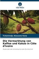 Tchemindja Alassane Kone | Die Vermarktung Von Kaffee Und Kakao In CôTe D'ivoire