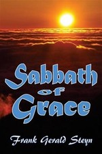 Sabbath of Grace : The Sabbath More Fully, Paperback by Steyn, Frank Gerald, ...
