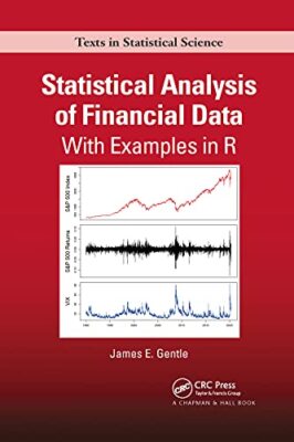 Statistical Analysis of Financial Data: With Examples In R by James Gentle ...