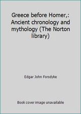 Greece before Homer,: Ancient chronology and mythology (The Norton library)