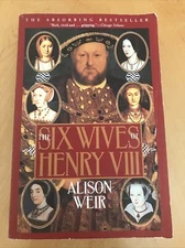 The Six Wives of Henry VIII by Alison Weir (2000, Trade Paperback)