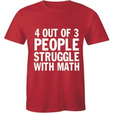 4 Out Of 3 People Struggle With Maths Mens Funny Mathematic Nerd Geek Tee Tshirt