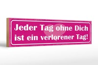 Holzschild Spruch 46X10 Cm Tag Ohne Dich Ist Verlorener Tag Deko Schild