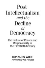 Donald N. Wood Post-Intellectualism and the D...
