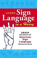 Learn Sign Language in a Hurry: Grasp the Basics of American Sign