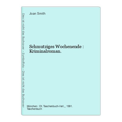 Schmutziges Wochenende : Kriminalroman. Smith, Joan: