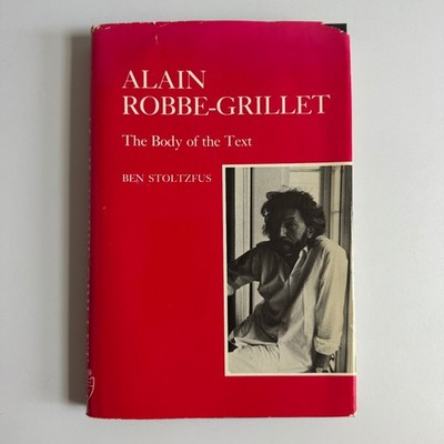 Alain Robbe-Grillet The Body of the Text Ben Stoltzfus 1985 Hardcover