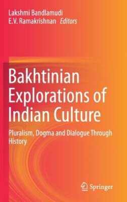 Bakhtinian Explorations of Indian Culture: Pluralism, Dogma and ...