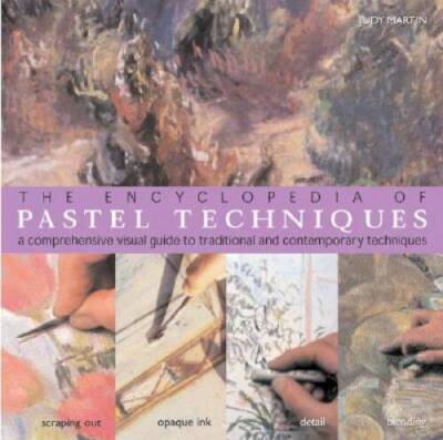 The Encyclopedia of Pastel Techniques: A Comprehensive Visual Guide to Tr - GOOD