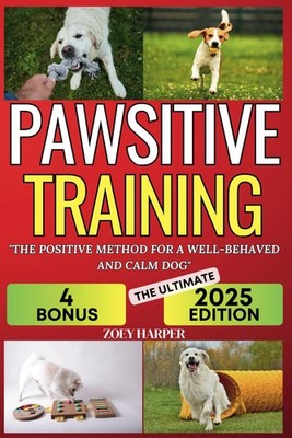 Pawsitive training: Mastering canine language for a happy, well-trained dog:...