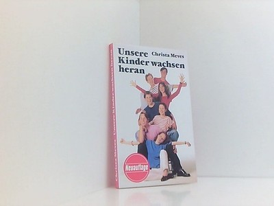 Unsere Kinder wachsen heran wie wir ihnen helfen können Meves, Christa: