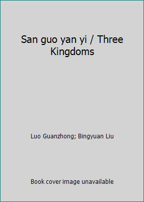 San guo yan yi / Three Kingdoms by Luo Guanzhong; Bingyuan Liu