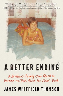 A Better Ending: A Brother's Twenty-Year Quest to Uncover the Truth About Hi...
