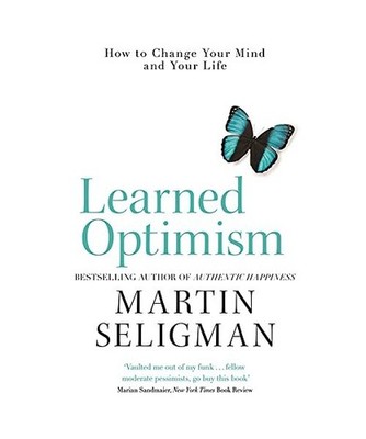 Learned Optimism: How to Change Your Mind and Your Life: How to Change Your Mind