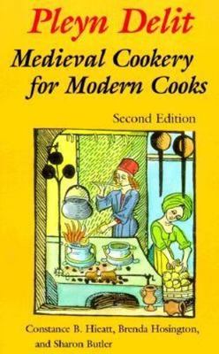 Pleyn Delit: Medieval Cookery for Modern Cooks, Butler, Sharon, Hieatt, Constanc
