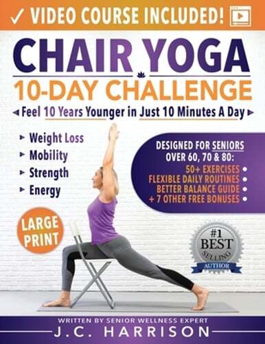 Chair Yoga for Seniors: 10-Day Challenge to Feel 10 Years Younger in Just 10