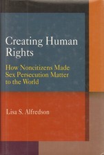 Creating Human Rights - Lisa S. Alfredson (University of Pennsylvania Press)