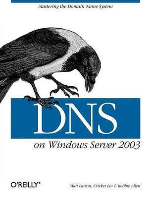 DNS on Windows Server 2003: Mastering the Domain Name System by Cricket Liu (Eng