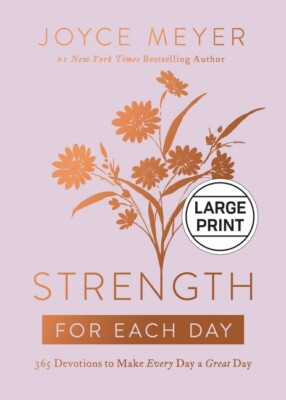 Strength For Each Day: 365 Devotions To Make Every Day A Great Day