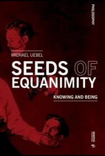 Seeds of Equanimity: Knowing and Being, by Uebel, Michael NEW Ships Now!