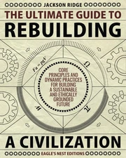 The Ultimate Guide to Rebuilding a Civilization: Dynamic Practices and Paperback