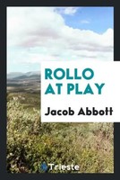 Jacob Abbott | Rollo At Play | Taschenbuch | Englisch (2017) | EAN 9780649401444
