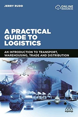 A Practical Guide to Logistics: An Introduction to Transport, Warehousing - GOOD