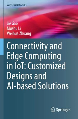 Connectivity and Edge Computing in IoT: Customized Designs and AI-based...