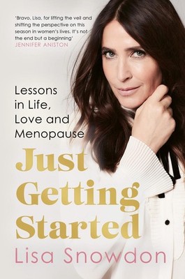 Just Getting Started: Lessons in Life, Love and Menopause by Lisa Snowdon Paperb