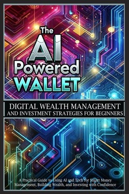 The AI-Powered Wallet: A Practical Guide to Using AI and Tech