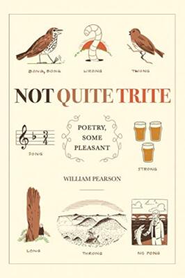 Not Quite Trite: Poetry, Some Pleasant                                         
