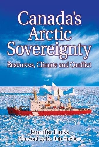 Canadas Arctic Sovereignty: Resources, Climate and Conflict (New)