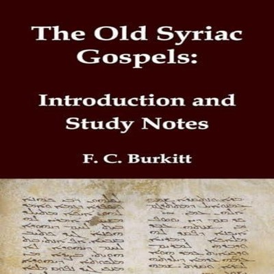 The Old Syriac Gospels - Introduction and Study Notes An in-depth