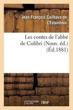 Les Contes de l'Abb de Colibri Nouv. d. by Jean-Fran?ois Cailhava de l'Estandoux