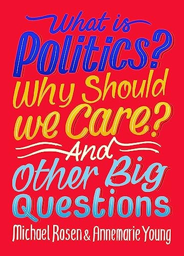What Is Politics? Why Should We Care? And Other Big Questions Michael Rosen - Image 4