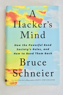 Hacker's Mind : How the Powerful Bend Society's Rules - Bruce Schneier, Hardback