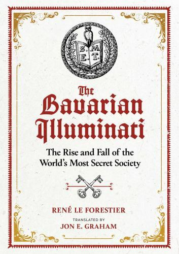 Bavarian Illuminati : The Rise and Fall of the World's Most Secret Society by...