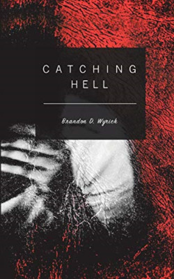 Catching Hell -  NEW Brandon D. Wyri 2017