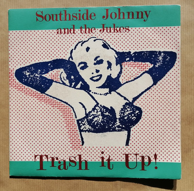 SOUTHSIDE JOHNNY And THE JUKES Trash It Up 7'' 45T VIRGIN 105.733 sexy art (EX)