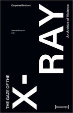 The Gaze of the X-Ray: An Archive of Violence by Shahram Khosravi [Paperback]
