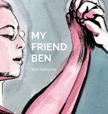 My Friend Ben by Rick Dukhovny Hardcover Book