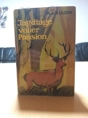 Jagdtage voller Passion. A. v. Bülow