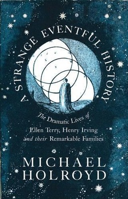 A Strange Eventful History: The Dramatic Lives o... by Holroyd, Michael Hardback