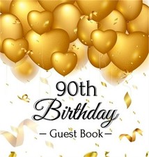 90th Birthday Guest Book: Gold Balloons Hearts Confetti Ribbons Theme, Best Wish
