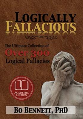 Logically Fallacious: The Ultimate Collection of Over 300 Logical Fallacies ...