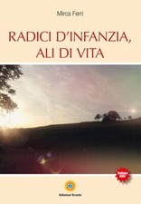 Radici d'infanzia, ali di vita - [Edizioni Eracle]