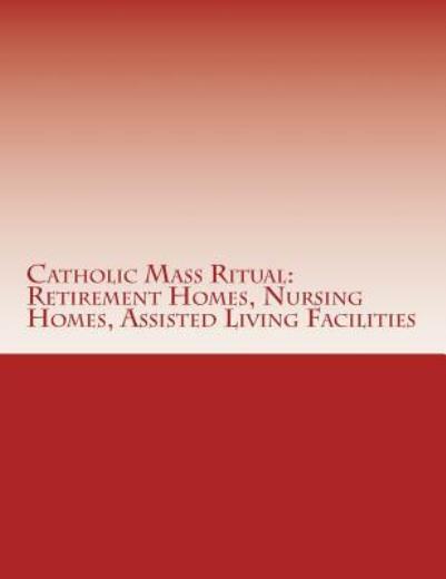 Catholic Mass Ritual: For Retirement Homes, Nursing Homes, Assisted Living ...